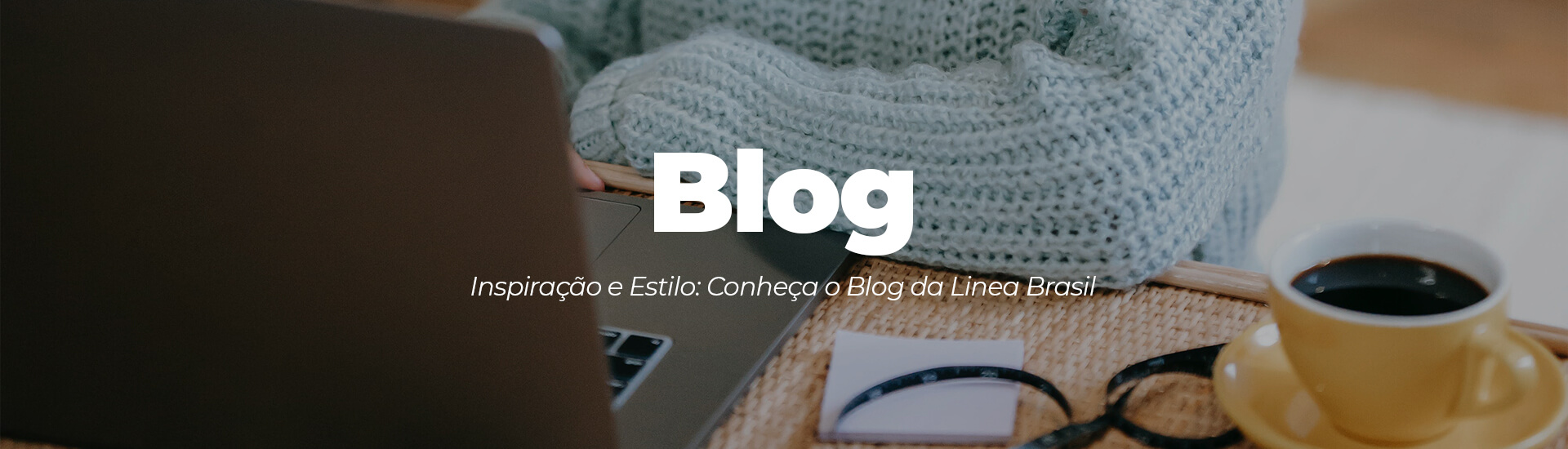 Blog: Inspiração e Estilo: Conheça o blog da Linea Brasil