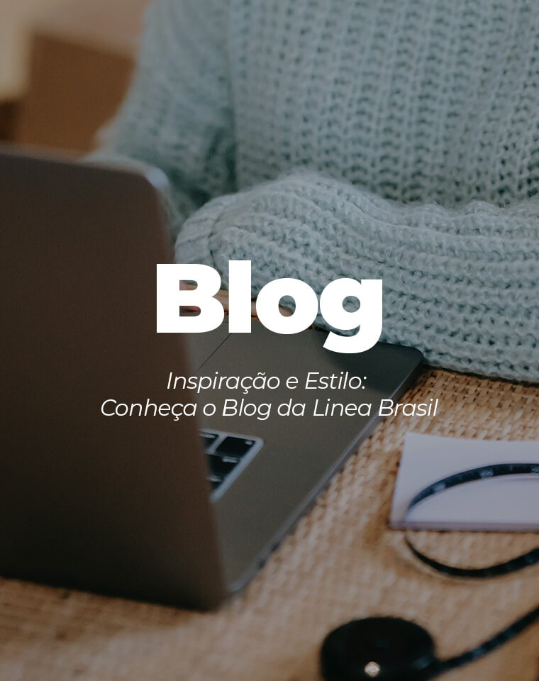 Blog: Inspiração e Estilo: Conheça o blog da Linea Brasil